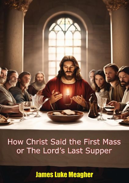 Produktbild: How Christ Said the First Mass or The Lord's Last Supper