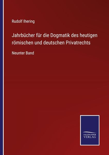 Produktbild: Jahrb&uuml;cher f&uuml;r die Dogmatik des heutigen r&ouml;mischen und deutschen Privatrechts