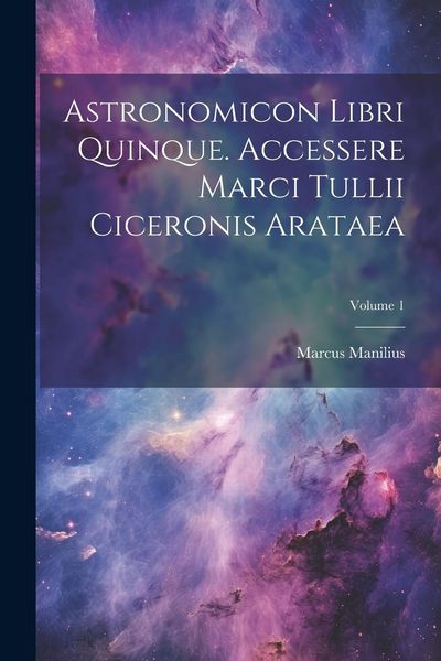 Produktbild: Astronomicon Libri Quinque. Accessere Marci Tullii Ciceronis Arataea; Volume 1