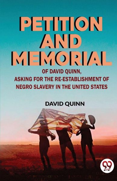 Produktbild: Petition and memorial of David Quinn, asking for the re-establishment of Negro slavery in the United States