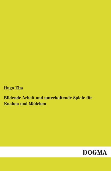 Produktbild: Bildende Arbeit und unterhaltende Spiele f&uuml;r Knaben und M&auml;dchen