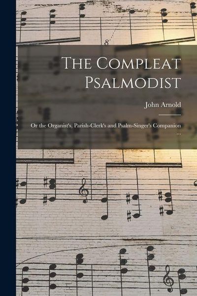 Produktbild: The Compleat Psalmodist: or the Organist's, Parish-clerk's and Psalm-singer's Companion ...