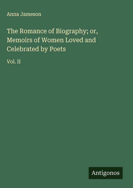 Produktbild: The Romance of Biography; or, Memoirs of Women Loved and Celebrated by Poets