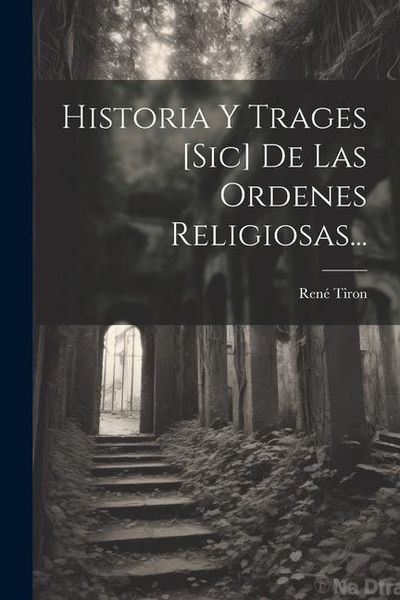 Produktbild: Historia Y Trages [sic] De Las Ordenes Religiosas...