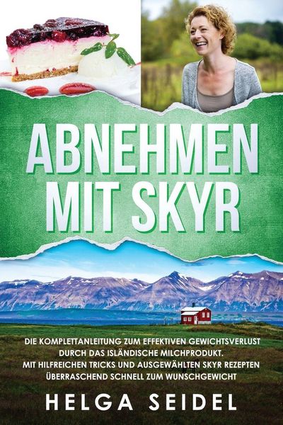 Produktbild: Abnehmen mit Skyr. Die Komplettanleitung zum effektiven Gewichtsverlust durch das isl&auml;ndische Milchprodukt. Mit hilfreichen Tricks und ausgew&auml;hlten Skyr Rezepten &uuml;berraschend schnell zum Wunschgewicht