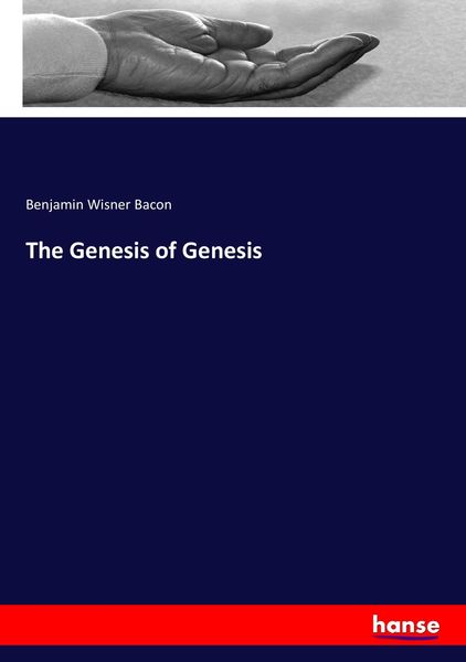 The Genesis of Genesis, Taschenbuch von Benjamin Wisner Bacon, Hansebooks, 9783337140526