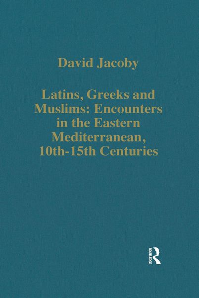 Produktbild: Latins, Greeks and Muslims: Encounters in the Eastern Mediterranean, 10th-15th Centuries