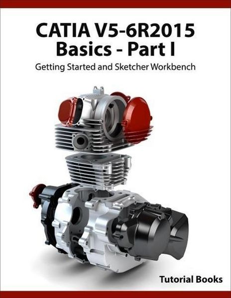 Produktbild: CATIA V5-6R2015 Basics - Part I : Getting Started and Sketcher Workbench