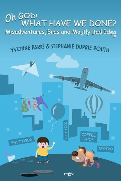 Produktbild: Oh GOD! WHAT HAVE WE DONE?: Misadventures, Bras and Mostly Bad Ideas