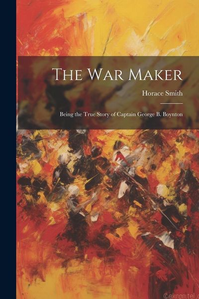 Produktbild: The War Maker: Being the True Story of Captain George B. Boynton