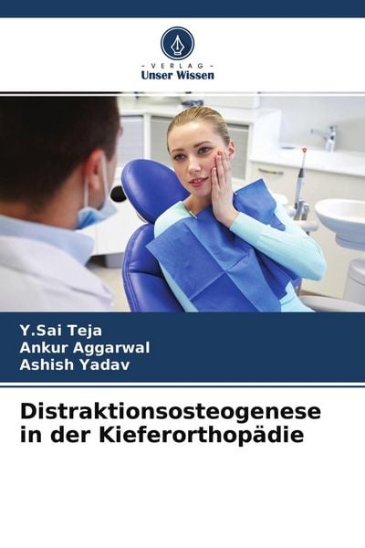 Distraktionsosteogenese in der Kieferorthopädie, Taschenbuch von Y. Sai Teja , Ankur Aggarwal , Ashish Yadav, Verlag Unser Wissen, 9786204148007