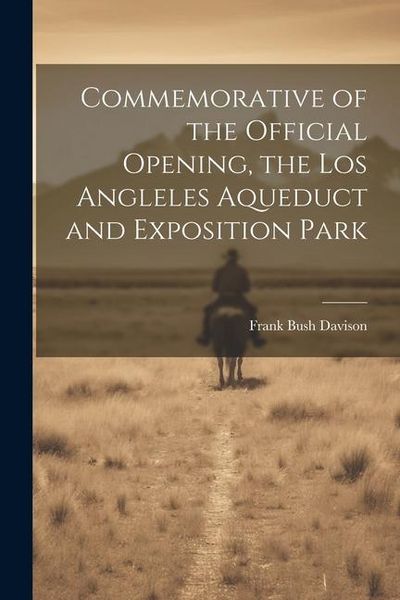 Produktbild: Commemorative of the Official Opening, the Los Angleles Aqueduct and Exposition Park