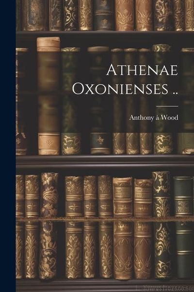 Produktbild: Athenae Oxonienses ..