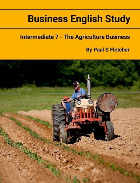 Business English Study - Intermediate 7 - The Agriculture Business, Taschenbuch von Paul S. Fletcher, Lulu, 9781300310990