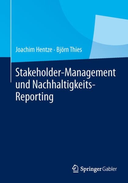 Stakeholder-Management und Nachhaltigkeits-Reporting, Taschenbuch von Joachim Hentze , Björn Thies, Springer Berlin, 9783642549168