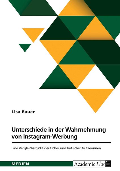 Unterschiede in der Wahrnehmung von Instagram-Werbung. Eine Vergleichsstudie deutscher und britischer Nutzerinnen, Taschenbuch von Lisa Bauer, GRIN,