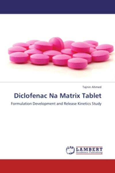 Ahmed, T: Diclofenac Na Matrix Tablet, Taschenbuch von Tajnin Ahmed, LAP LAMBERT Academic Publishing, 9783847336891