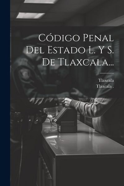 Produktbild: C&oacute;digo Penal Del Estado L. Y S. De Tlaxcala...