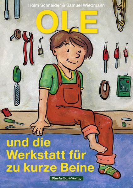 Ole und die Werkstatt für zu kurze Beine, Gebundene Ausgabe von Holm Schneider , Samuel Wiedmann, Stachelbart, 9783945648117