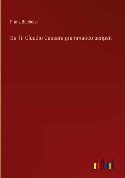 Produktbild: De Ti. Claudio Caesare grammatico scripsit