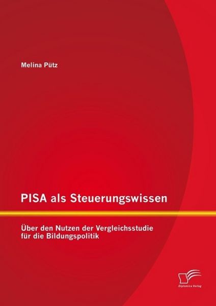 Produktbild: PISA als Steuerungswissen: &Uuml;ber den Nutzen der Vergleichsstudie f&uuml;r die Bildungspolitik