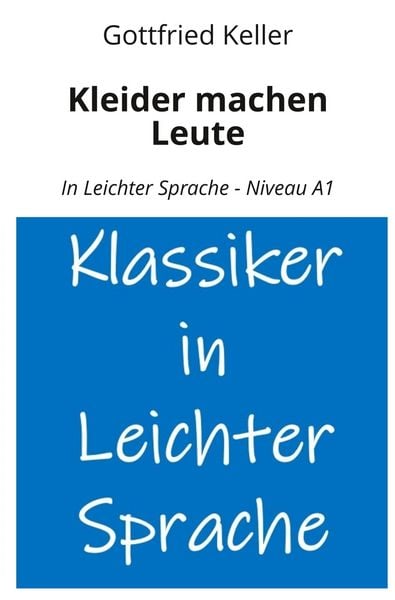 Kleider machen Leute: In Leichter Sprache - Niveau A1, Taschenbuch von Gottfried Keller, Tolino media, 9783759296535
