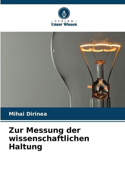 Zur Messung der wissenschaftlichen Haltung, Taschenbuch von Mihai Dirinea, Verlag Unser Wissen, 9786202369626