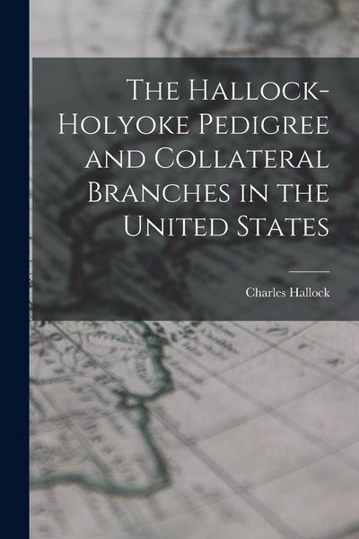 Produktbild: The Hallock-Holyoke Pedigree and Collateral Branches in the United States