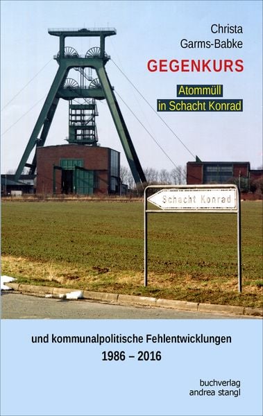 Gegenkurs. Atommüll in Schacht Konrad, Paperback von Christa Garms-Babke, Stangl, Andrea, 9783934969957