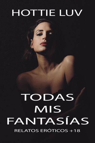 Produktbild: Todas mis fantas&iacute;as: Relatos er&oacute;ticos +18
