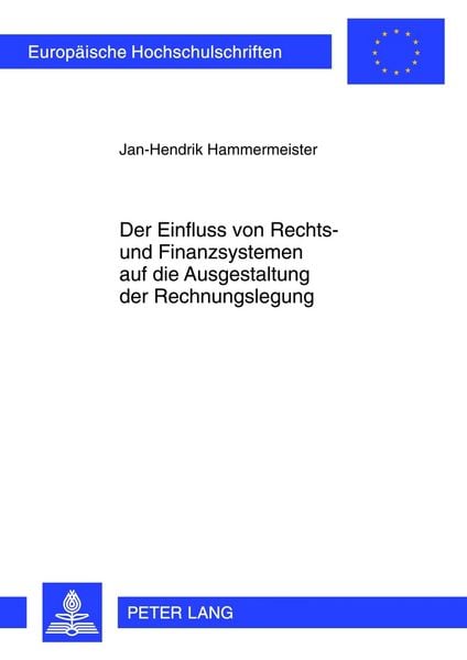 Der Einfluss von Rechts- und Finanzsystemen auf die Ausgestaltung der Rechnungslegung, Taschenbuch von Jan-Hendrik Hammermeister, Peter Lang GmbH,