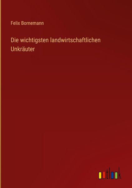 Produktbild: Die wichtigsten landwirtschaftlichen Unkr&auml;uter