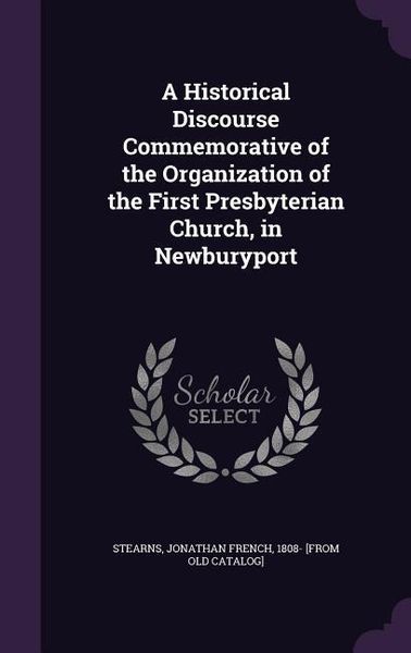 Produktbild: A Historical Discourse Commemorative of the Organization of the First Presbyterian Church, in Newburyport