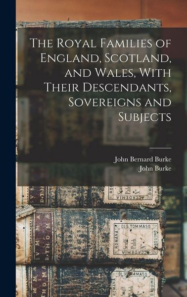 Produktbild: The Royal Families of England, Scotland, and Wales, With Their Descendants, Sovereigns and Subjects
