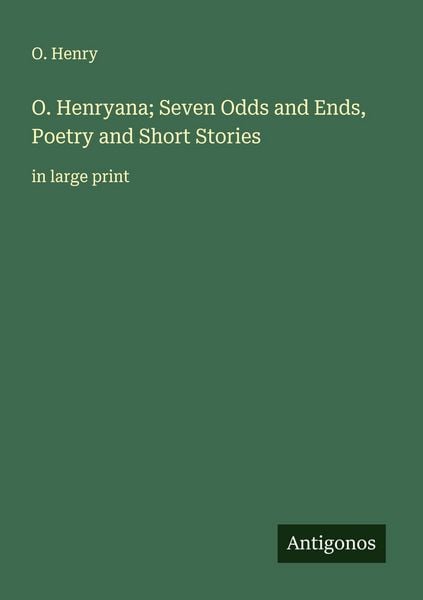 Produktbild: O. Henryana; Seven Odds and Ends, Poetry and Short Stories