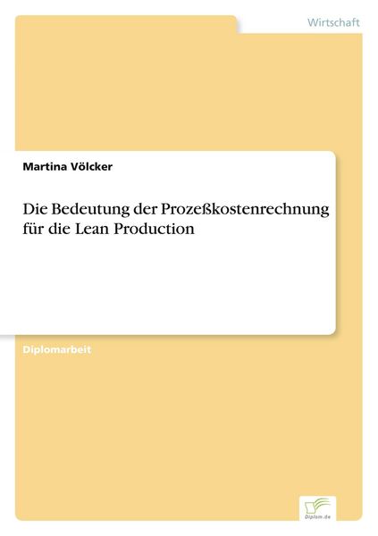 Produktbild: Die Bedeutung der Proze&szlig;kostenrechnung f&uuml;r die Lean Production