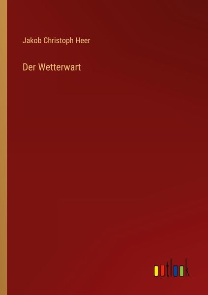 Der Wetterwart, Taschenbuch von Jakob Christoph Heer, Outlook, 9783368619084