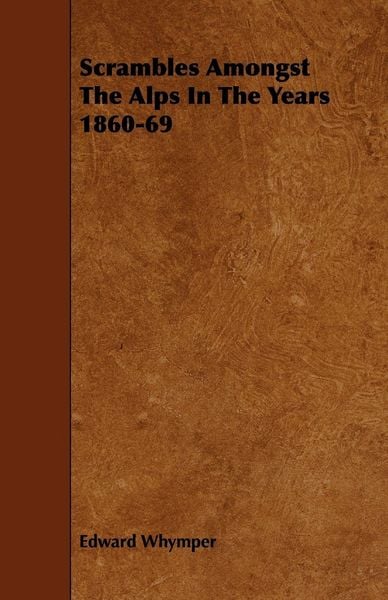 Produktbild: Scrambles Amongst The Alps In The Years 1860-69