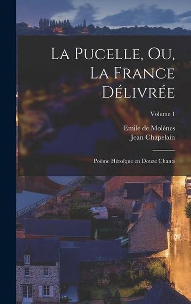 Produktbild: La Pucelle, ou, La France d&eacute;livr&eacute;e: Po&egrave;me h&eacute;ro&iuml;que en douze chants; Volume 1
