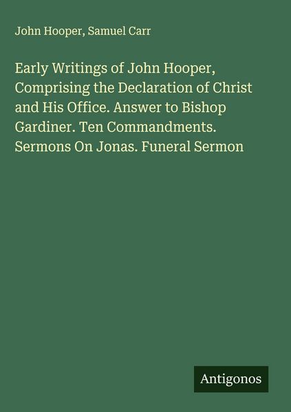 Produktbild: Early Writings of John Hooper, Comprising the Declaration of Christ and His Office. Answer to Bishop Gardiner. Ten Commandments. Sermons On Jonas. Fun
