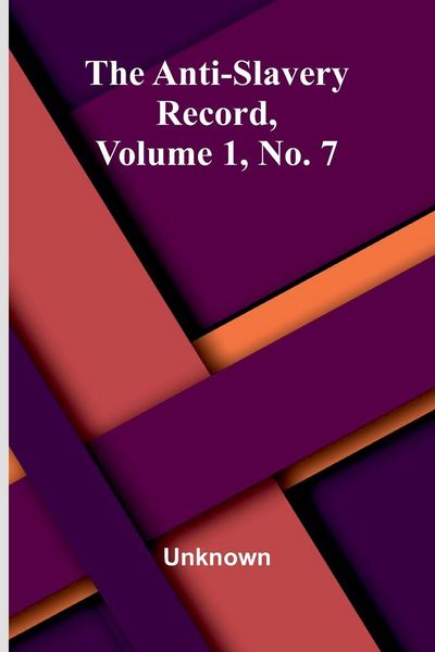 Produktbild: The Anti-Slavery Record, Volume 1, No. 7