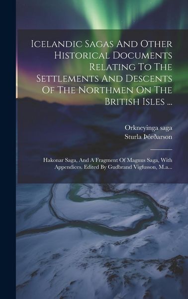 Produktbild: Icelandic Sagas And Other Historical Documents Relating To The Settlements And Descents Of The Northmen On The British Isles ...: Hakonar Saga, And A