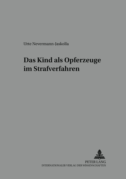 Das Kind als Opferzeuge im Strafverfahren, Taschenbuch von Urte Nevermann-Jaskolla, Peter Lang GmbH, Internationaler Verlag der Wissenschaften,