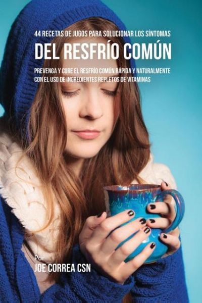 Produktbild: 44 Recetas de Jugos Para Solucionar los S&iacute;ntomas Del Resfr&iacute;o Com&uacute;n