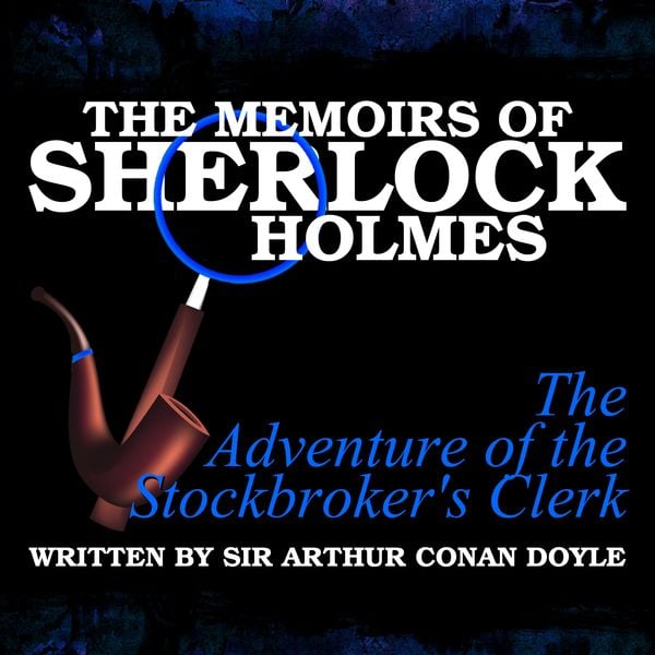 The Memoirs of Sherlock Holmes - The Adventure of the Stockbroker's Clerk - Arthur Conan Doyle, Audio, 9781789320831