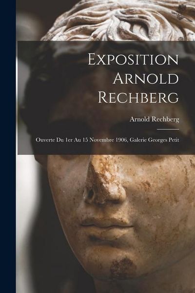 Produktbild: Exposition Arnold Rechberg: Ouverte du 1er au 15 novembre 1906, Galerie Georges Petit