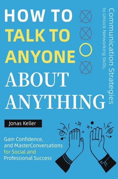 Wie man mit jedem über alles reden kann, Taschenbuch von Jonas Keller, Epubli, 9783565062041