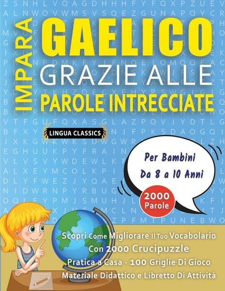 Produktbild: IMPARA GAELICO GRAZIE ALLE PAROLE INTRECCIATE - Per Bambini Da 8 a 10 Anni - Scopri Come Migliorare Il Tuo Vocabolario Con 2000 Crucipuzzle e Pratica a Casa - 100 Griglie Di Gioco - Materiale Didattico e Libretto Di Attivit&agrave;
