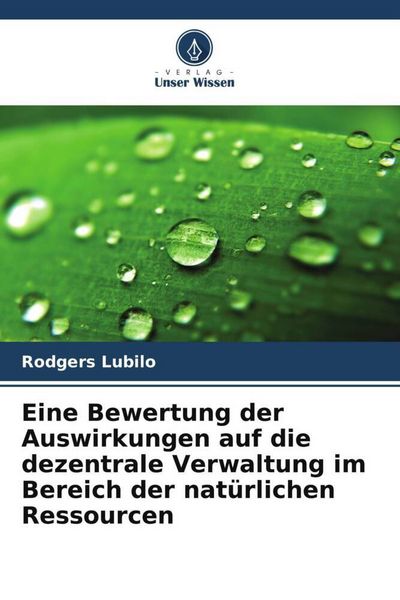 Eine Bewertung der Auswirkungen auf die dezentrale Verwaltung im Bereich der natürlichen Ressourcen, Taschenbuch von Rodgers Lubilo, Verlag Unser