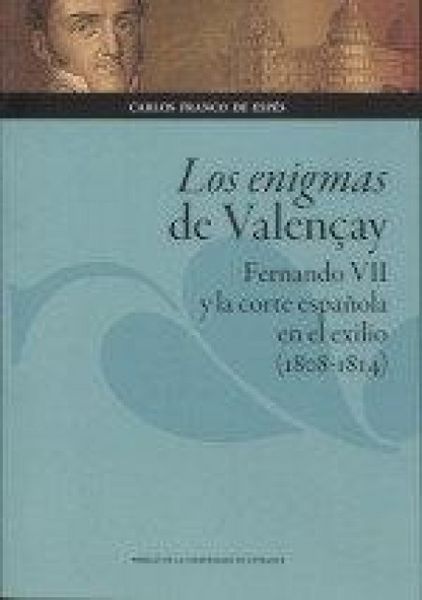 Produktbild: Los enigmas de Valen&ccedil;ay : Fernando VII y la corte espa&ntilde;ola en el exilio, 1808-1814